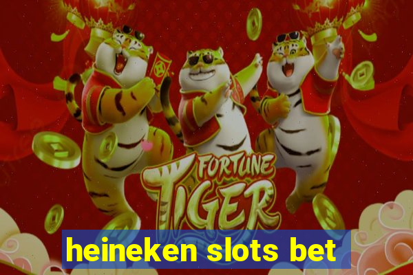 heineken slots bet